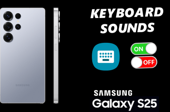 How To Enable / Disable Keyboard Sounds On Galaxy S25