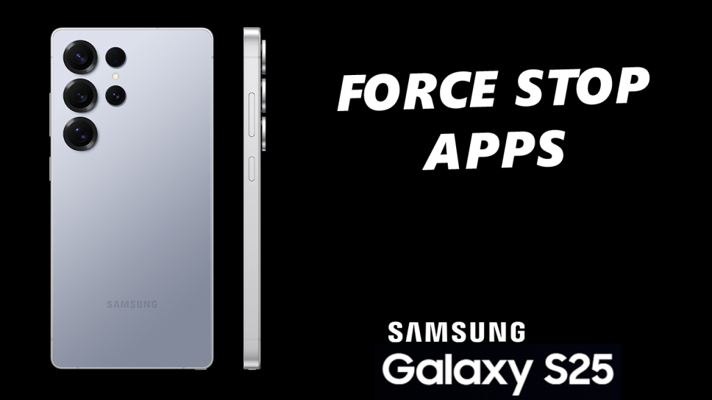 How To Force Stop Apps On Samsung Galaxy S25