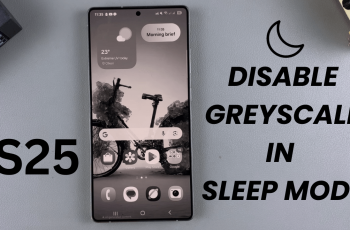 How To Enable Greyscale In Sleep Mode On Samsung Galaxy S25/S25 Ultra