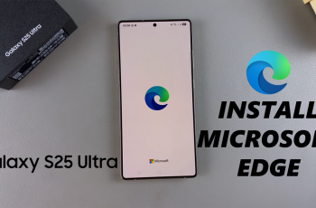 How To Install Microsoft Edge On Samsung Galaxy S25 & S25 Ultra