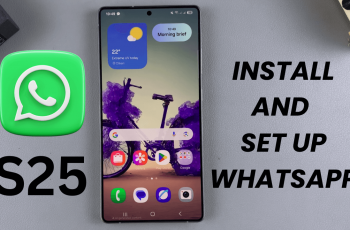 How To Install & Set Up WhatsApp On Samsung Galaxy S25/S25 Ultra