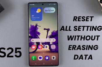 How To Reset All Settings On Samsung Galaxy S25/S25 Ultra Without Erasing Data