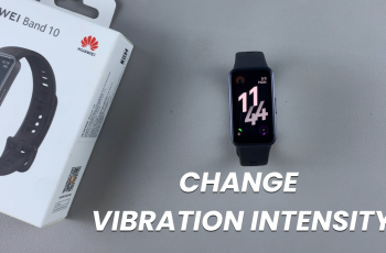 How To Change Vibration Intensity On Huawei Band 10