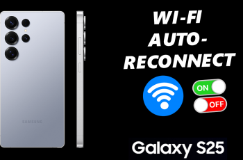 How To Enable / Disable Wi-Fi Auto Reconnect On Galaxy S25